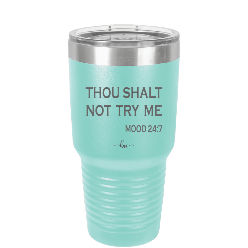 Thou Shalt Not Try Me Mood 247 - Laser Engraved Stainless Steel Drinkware - 1191 -