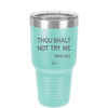 Thou Shalt Not Try Me Mood 247 - Laser Engraved Stainless Steel Drinkware - 1191 -