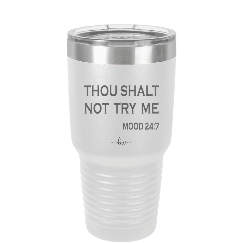 Thou Shalt Not Try Me Mood 247 - Laser Engraved Stainless Steel Drinkware - 1191 -