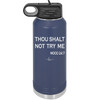 Thou Shalt Not Try Me Mood 247 - Laser Engraved Stainless Steel Drinkware - 1191 -