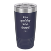 It's a Good Day to be Happy - Laser Engraved Stainless Steel Drinkware - 1192 -
