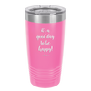 It's a Good Day to be Happy - Laser Engraved Stainless Steel Drinkware - 1192 -