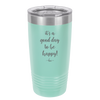 It's a Good Day to be Happy - Laser Engraved Stainless Steel Drinkware - 1192 -