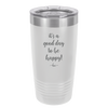 It's a Good Day to be Happy - Laser Engraved Stainless Steel Drinkware - 1192 -