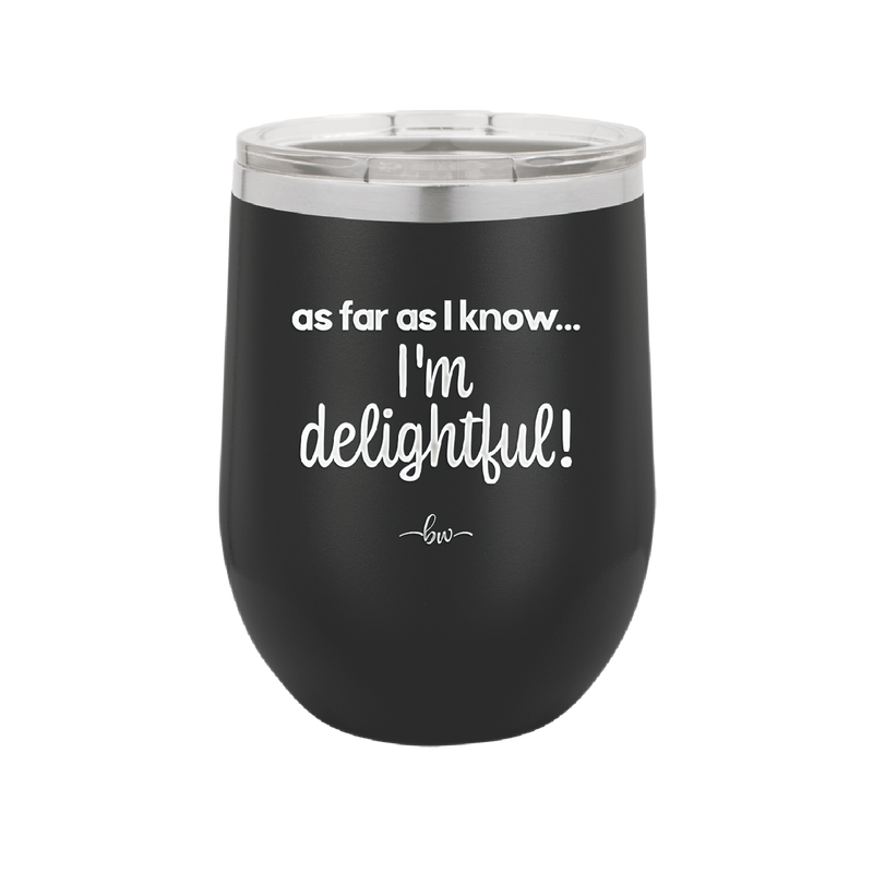As Far As I Know, I'm Delightful - Laser Engraved Stainless Steel Drinkware - 1193 -