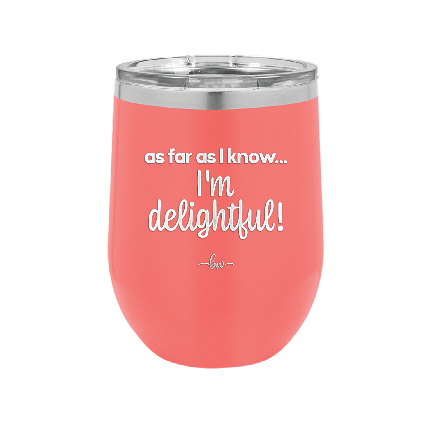 As Far As I Know, I'm Delightful - Laser Engraved Stainless Steel Drinkware - 1193 -