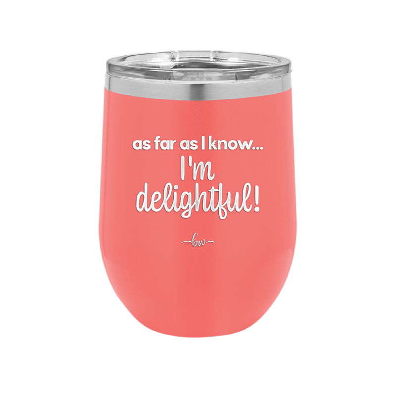 As Far As I Know, I'm Delightful - Laser Engraved Stainless Steel Drinkware - 1193 -