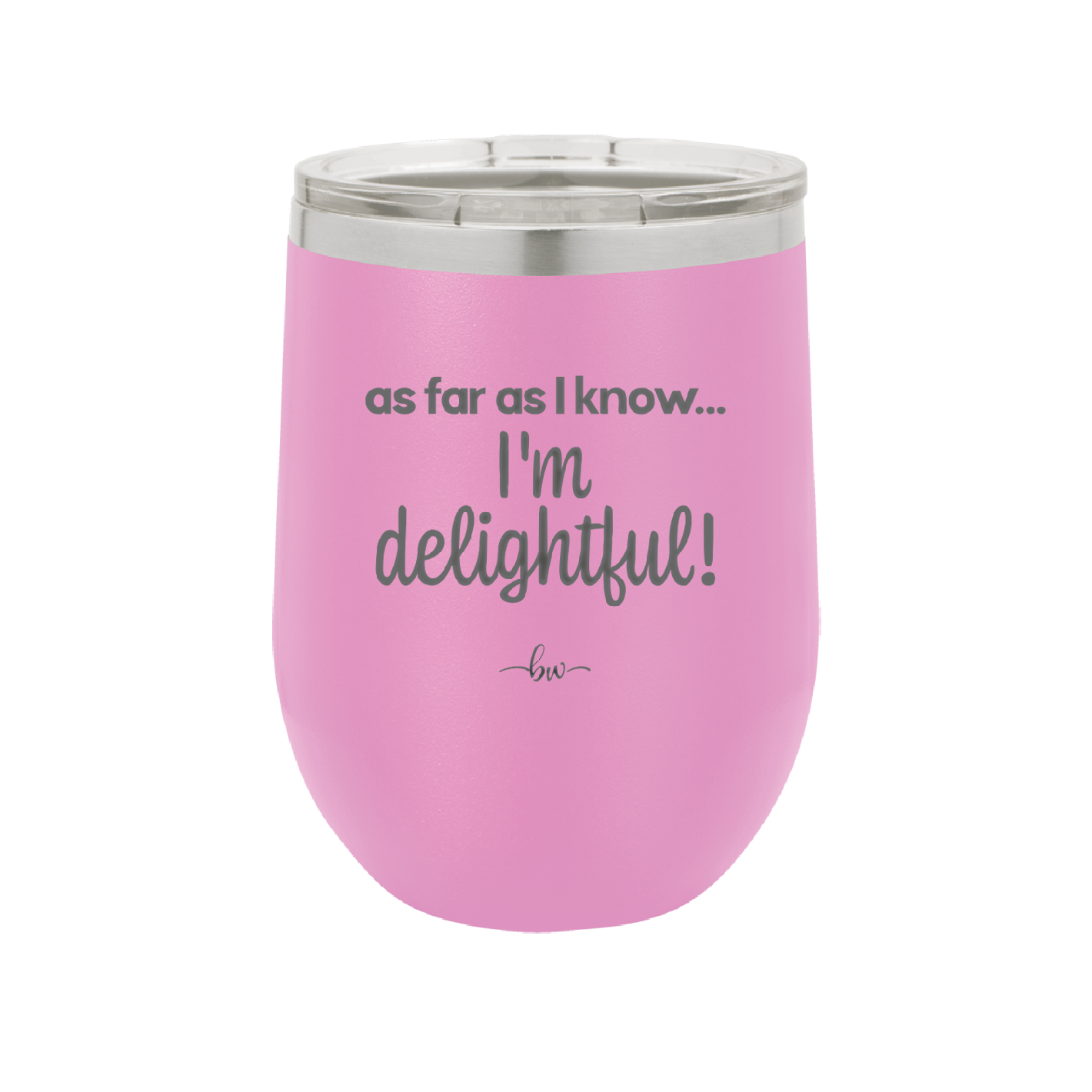 As Far As I Know, I'm Delightful - Laser Engraved Stainless Steel Drinkware - 1193 -