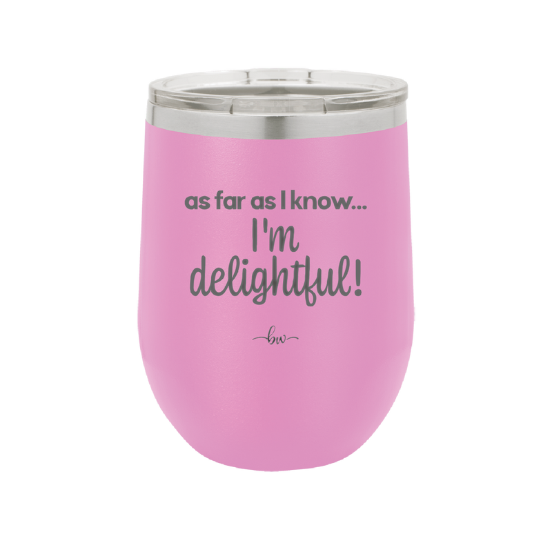 As Far As I Know, I'm Delightful - Laser Engraved Stainless Steel Drinkware - 1193 -