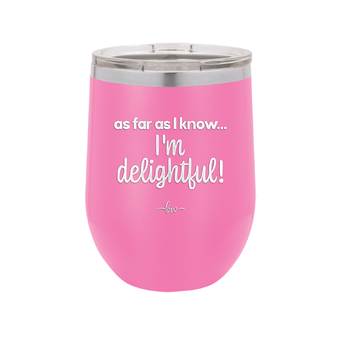 As Far As I Know, I'm Delightful - Laser Engraved Stainless Steel Drinkware - 1193 -