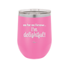 As Far As I Know, I'm Delightful - Laser Engraved Stainless Steel Drinkware - 1193 -