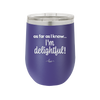 As Far As I Know, I'm Delightful - Laser Engraved Stainless Steel Drinkware - 1193 -