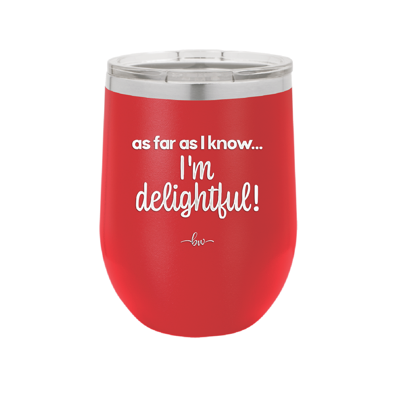 As Far As I Know, I'm Delightful - Laser Engraved Stainless Steel Drinkware - 1193 -