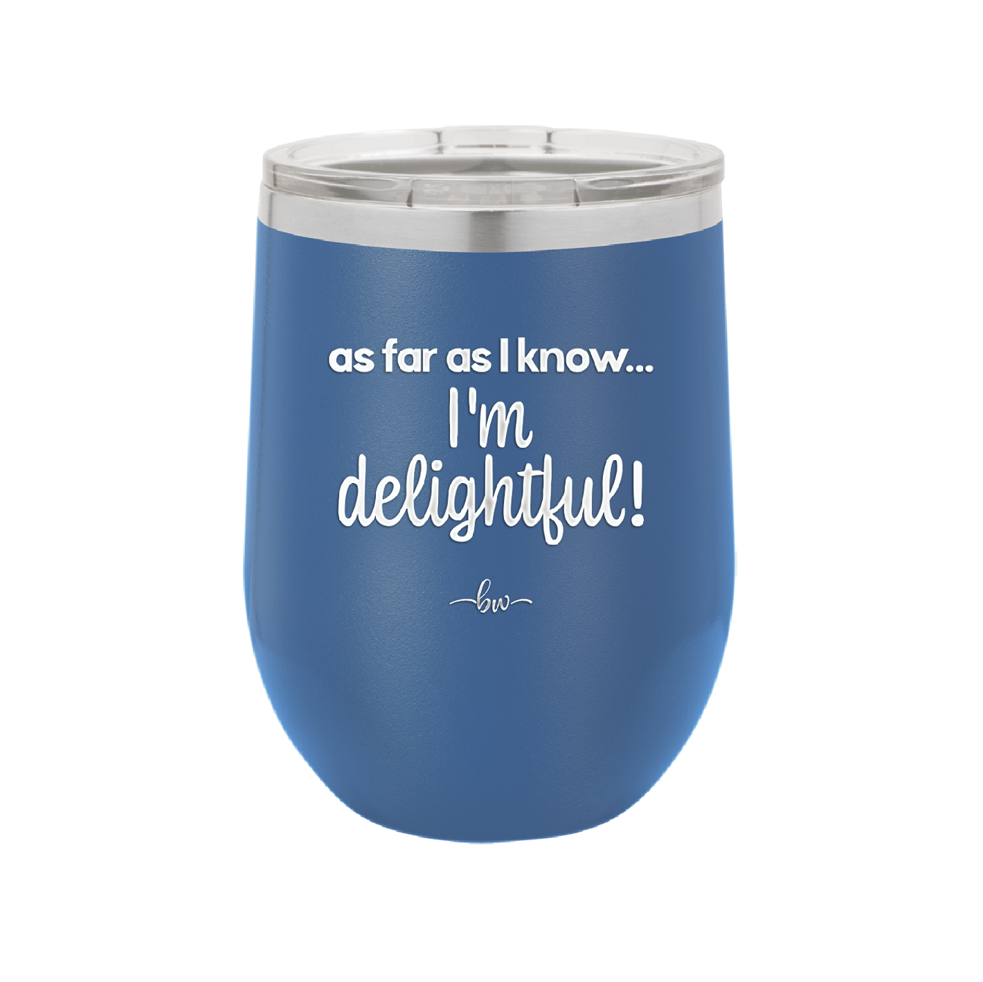 As Far As I Know, I'm Delightful - Laser Engraved Stainless Steel Drinkware - 1193 -