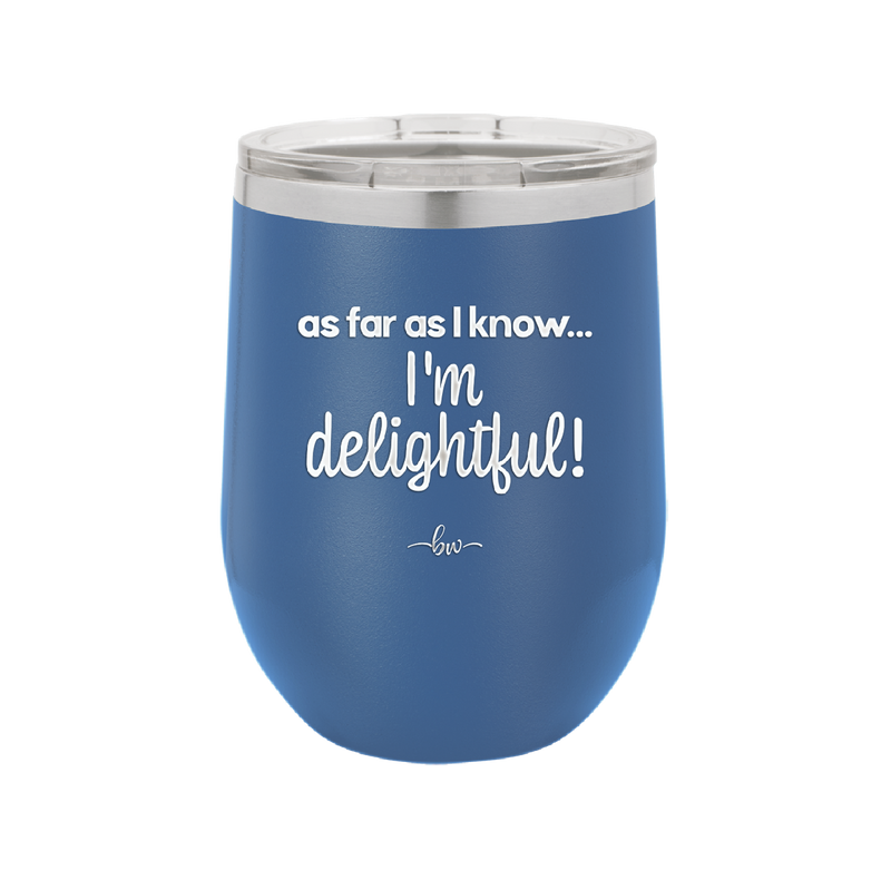 As Far As I Know, I'm Delightful - Laser Engraved Stainless Steel Drinkware - 1193 -