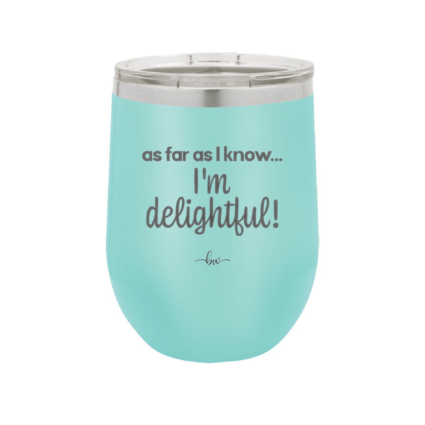 As Far As I Know, I'm Delightful - Laser Engraved Stainless Steel Drinkware - 1193 -