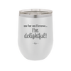 As Far As I Know, I'm Delightful - Laser Engraved Stainless Steel Drinkware - 1193 -