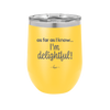 As Far As I Know, I'm Delightful - Laser Engraved Stainless Steel Drinkware - 1193 -