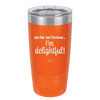 As Far As I Know, I'm Delightful - Laser Engraved Stainless Steel Drinkware - 1193 -