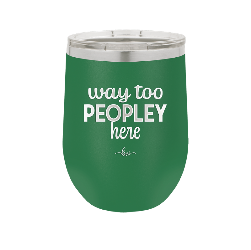 Way Too Peopley Here - Laser Engraved Stainless Steel Drinkware - 1194 -