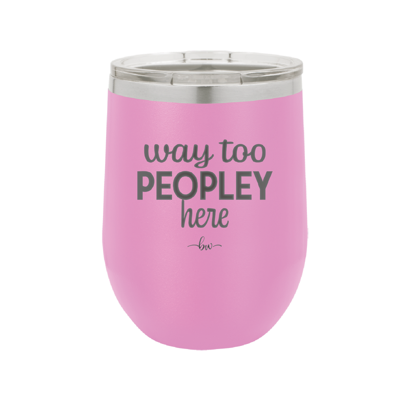 Way Too Peopley Here - Laser Engraved Stainless Steel Drinkware - 1194 -