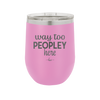 Way Too Peopley Here - Laser Engraved Stainless Steel Drinkware - 1194 -