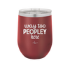 Way Too Peopley Here - Laser Engraved Stainless Steel Drinkware - 1194 -