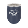 Way Too Peopley Here - Laser Engraved Stainless Steel Drinkware - 1194 -