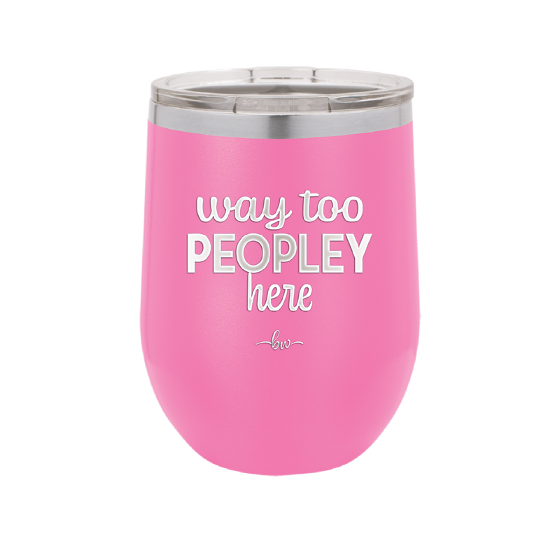 Way Too Peopley Here - Laser Engraved Stainless Steel Drinkware - 1194 -