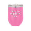 Way Too Peopley Here - Laser Engraved Stainless Steel Drinkware - 1194 -