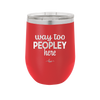 Way Too Peopley Here - Laser Engraved Stainless Steel Drinkware - 1194 -