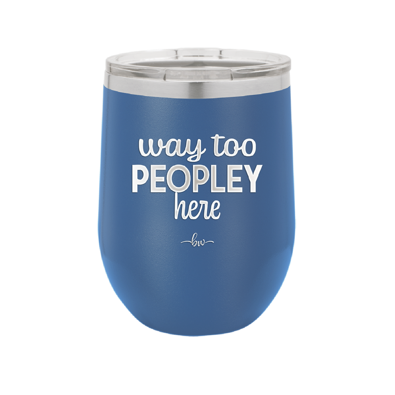 Way Too Peopley Here - Laser Engraved Stainless Steel Drinkware - 1194 -