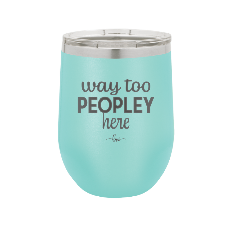 Way Too Peopley Here - Laser Engraved Stainless Steel Drinkware - 1194 -