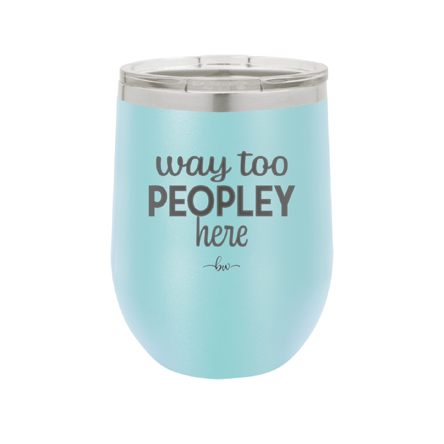 Way Too Peopley Here - Laser Engraved Stainless Steel Drinkware - 1194 -
