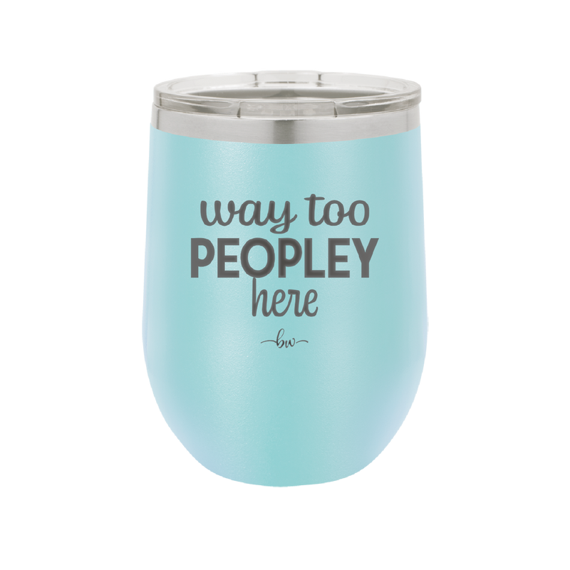 Way Too Peopley Here - Laser Engraved Stainless Steel Drinkware - 1194 -