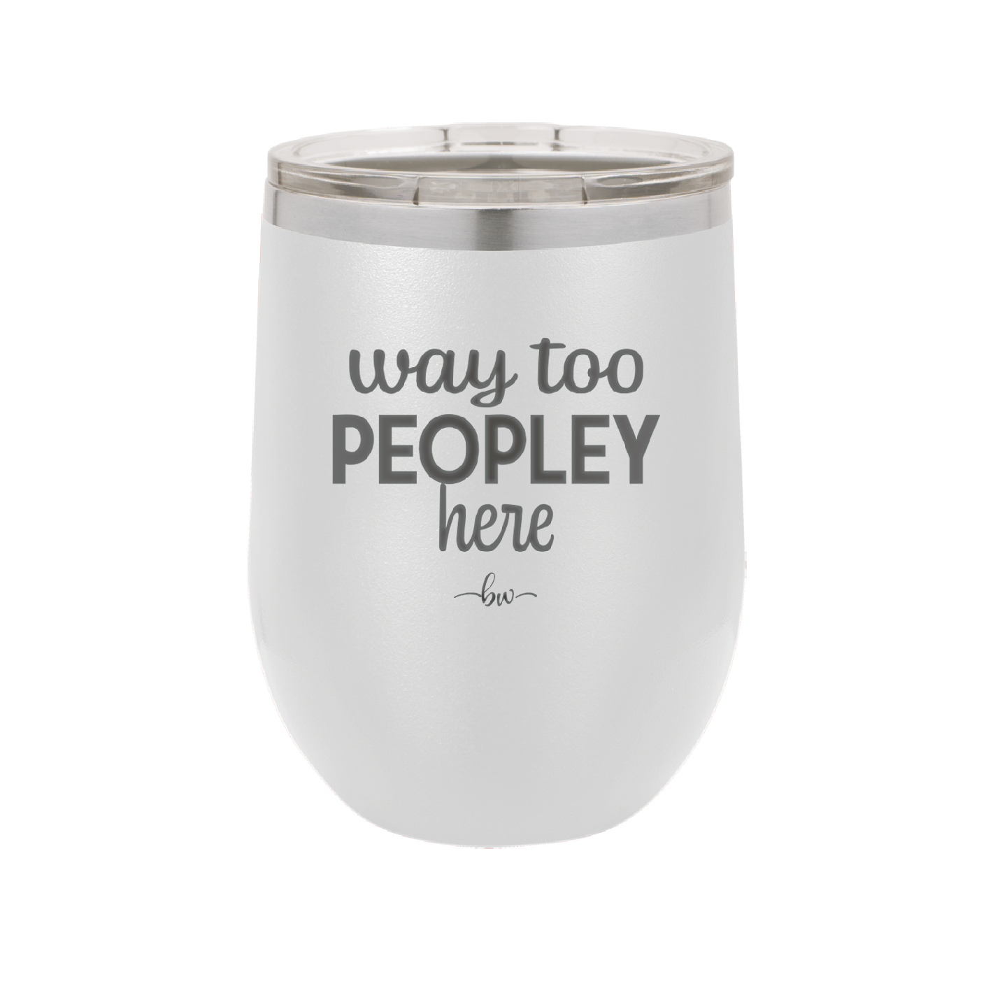Way Too Peopley Here - Laser Engraved Stainless Steel Drinkware - 1194 -