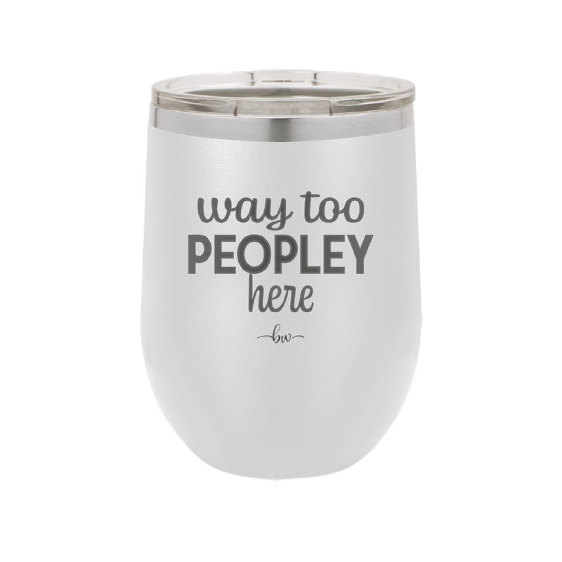 Way Too Peopley Here - Laser Engraved Stainless Steel Drinkware - 1194 -