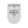 Way Too Peopley Here - Laser Engraved Stainless Steel Drinkware - 1194 -