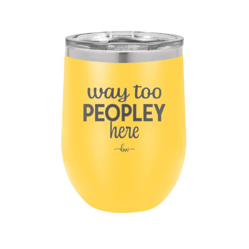 Way Too Peopley Here - Laser Engraved Stainless Steel Drinkware - 1194 -