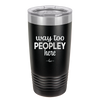 Way Too Peopley Here - Laser Engraved Stainless Steel Drinkware - 1194 -
