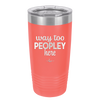 Way Too Peopley Here - Laser Engraved Stainless Steel Drinkware - 1194 -