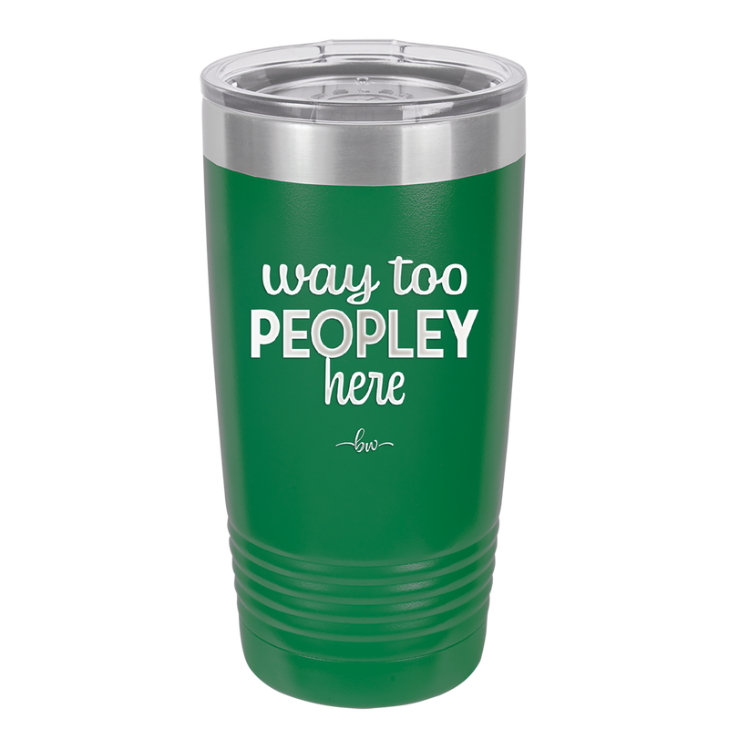 Way Too Peopley Here - Laser Engraved Stainless Steel Drinkware - 1194 -