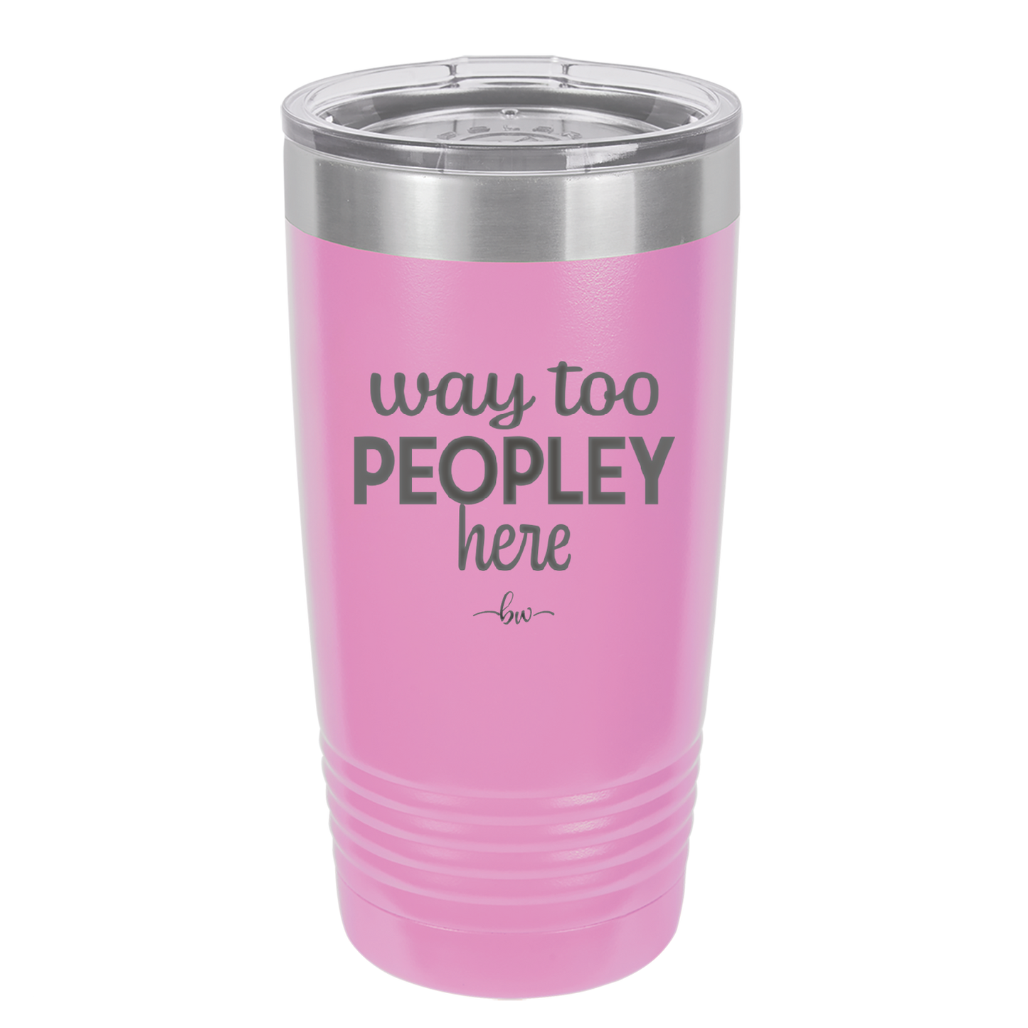 Way Too Peopley Here - Laser Engraved Stainless Steel Drinkware - 1194 -