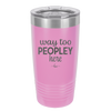 Way Too Peopley Here - Laser Engraved Stainless Steel Drinkware - 1194 -