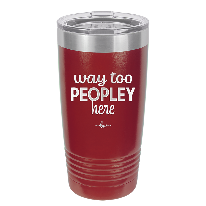 Way Too Peopley Here - Laser Engraved Stainless Steel Drinkware - 1194 -