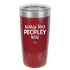 Way Too Peopley Here - Laser Engraved Stainless Steel Drinkware - 1194 -