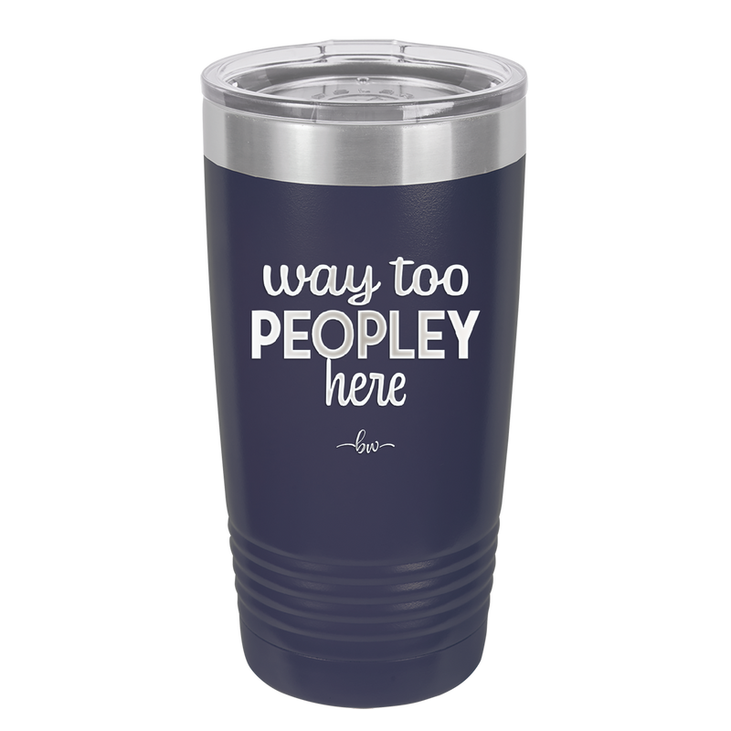 Way Too Peopley Here - Laser Engraved Stainless Steel Drinkware - 1194 -