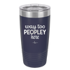 Way Too Peopley Here - Laser Engraved Stainless Steel Drinkware - 1194 -