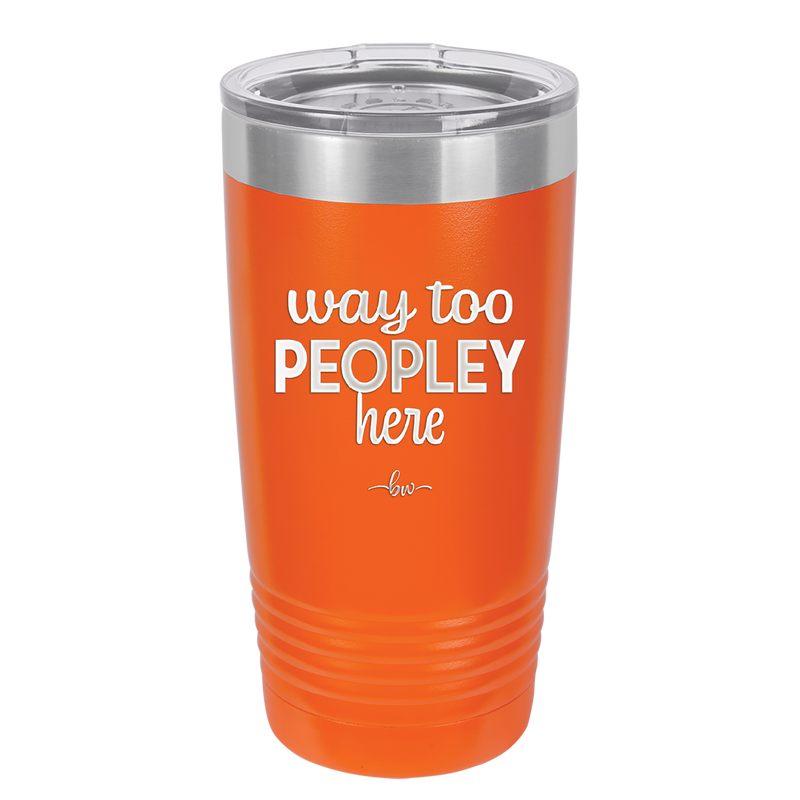 Way Too Peopley Here - Laser Engraved Stainless Steel Drinkware - 1194 -
