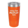 Way Too Peopley Here - Laser Engraved Stainless Steel Drinkware - 1194 -